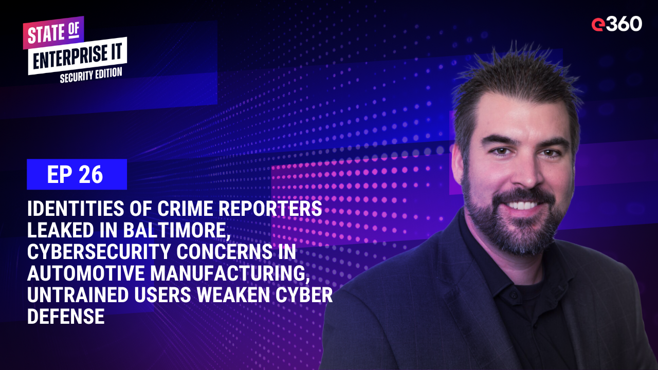 The State of Enterprise IT Security Podcast Ep. 26 Crime Reporter Identities Leaked